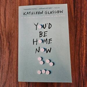 3 For $25 You'd Be Home Now by Kathleen Glasgow